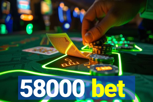 58000 bet